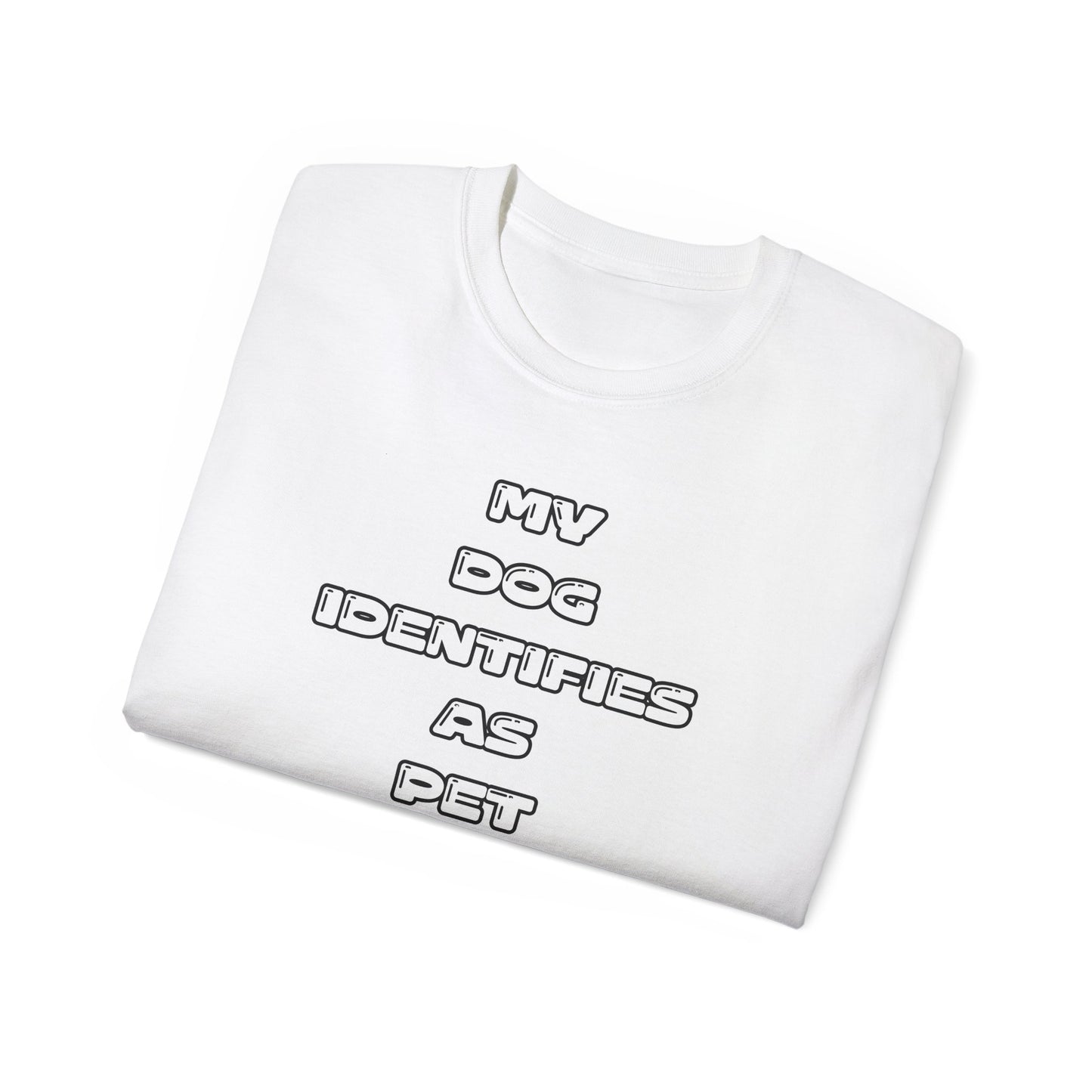 FurFather “My Dog Identifies As Pet” Unisex Ultra Cotton Tee