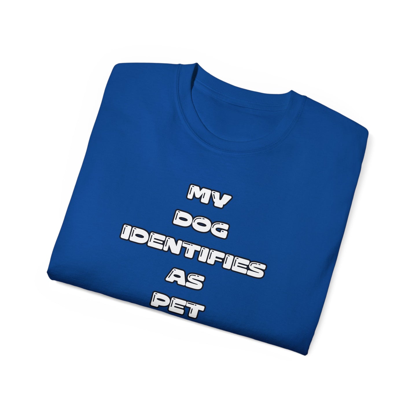 FurFather “My Dog Identifies As Pet” Unisex Ultra Cotton Tee