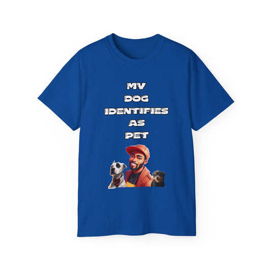 FurFather “My Dog Identifies As Pet” Unisex Ultra Cotton Tee