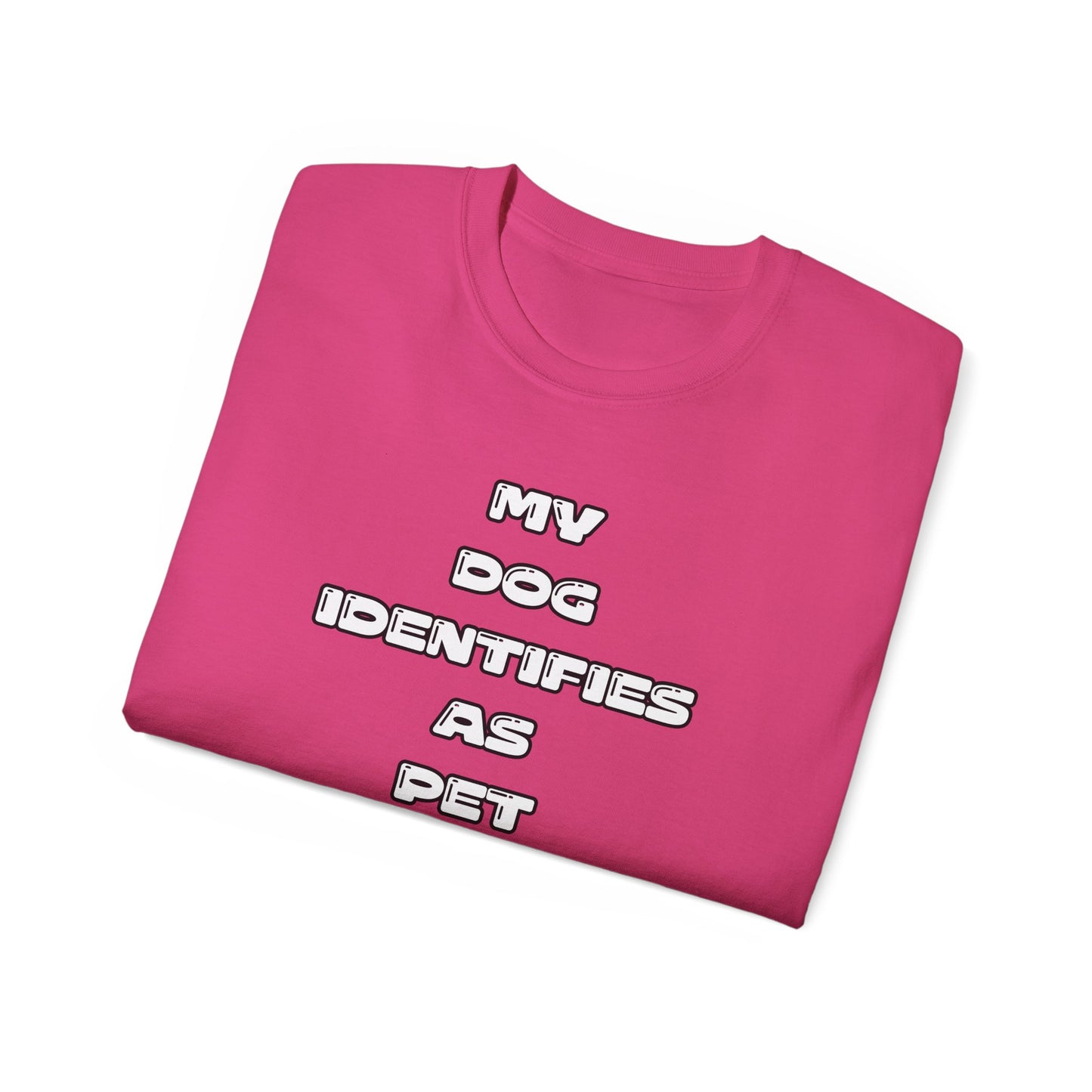FurFather “My Dog Identifies As Pet” Unisex Ultra Cotton Tee
