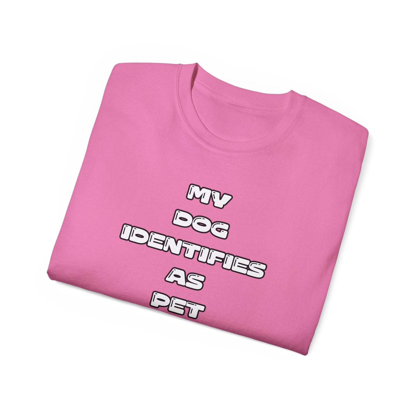 FurFather “My Dog Identifies As Pet” Unisex Ultra Cotton Tee